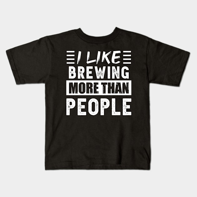 I like Brewing more than People Funny Kids T-Shirt by qwertydesigns